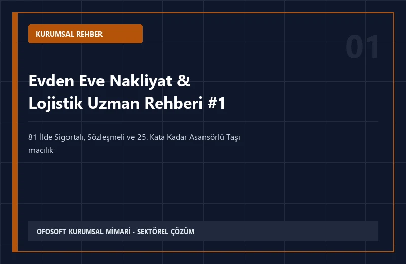 Evden Eve Nakliyat & Lojistik Alanında Kurumsal Hizmet Alırken Dikkat Edilmesi Gereken 7 Kriter