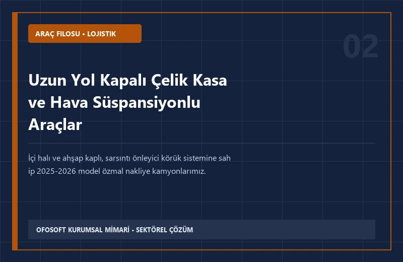 Uzun Yol Kapalı Çelik Kasa ve Hava Süspansiyonlu Araçlar